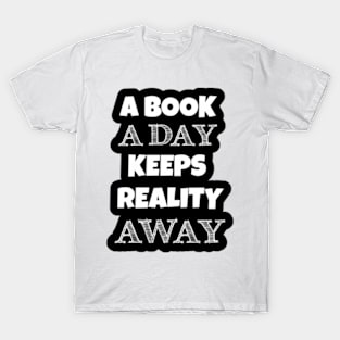 A book a day keeps reality away. T-Shirt